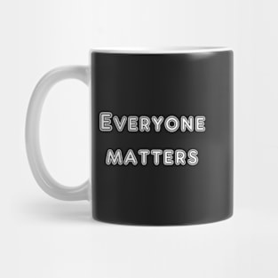 Everyone matters quote Mug